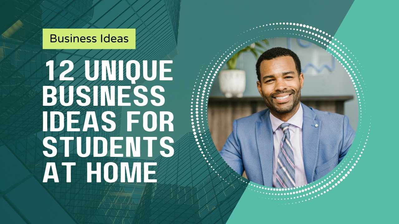 12 Unique Business Ideas For Students At Home