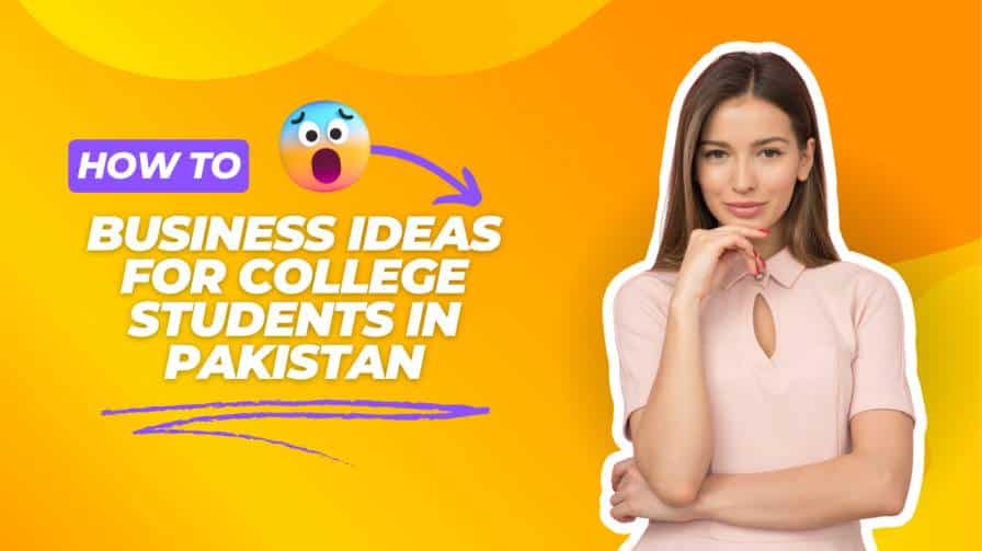 Business Ideas For College Students In Pakistan